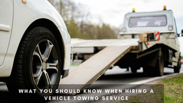 What You Should Know When Hiring a Vehicle Towing Service